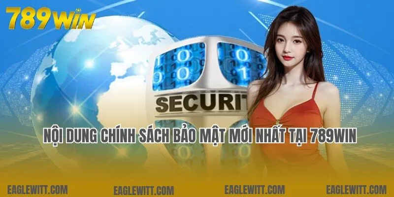 Chính Sách Bảo Mật 2 Nội dung nghiêm ngặt áp dụng trong chính sách bảo mật