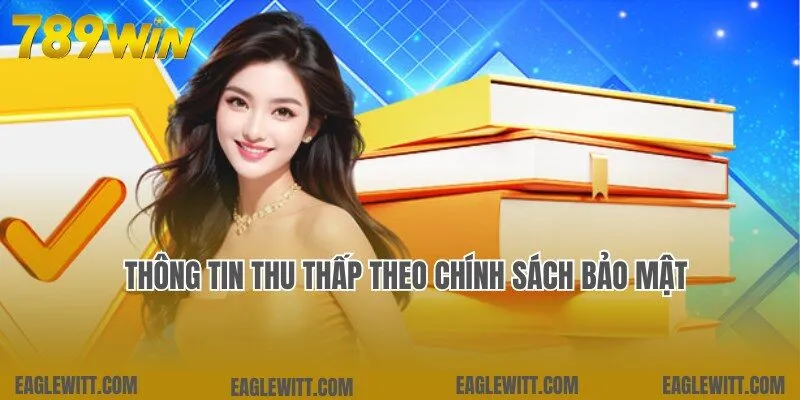 Chính Sách Bảo Mật 1 Dữ liệu thành viên thu thập tại 789win theo chính sách bảo mật