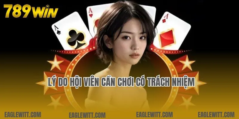 Chơi Có Trách Nhiệm 1 Lý do tất cả hội viên cần cam kết chơi có trách nhiệm