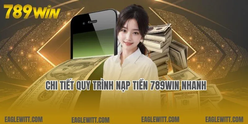 Nạp Tiền 789win - Thao Tác Nhanh Chóng, Dễ Dàng Trong 3 Phút 1 Đa dạng phương thức nạp tiền 789win nhanh và chuyên nghiệp