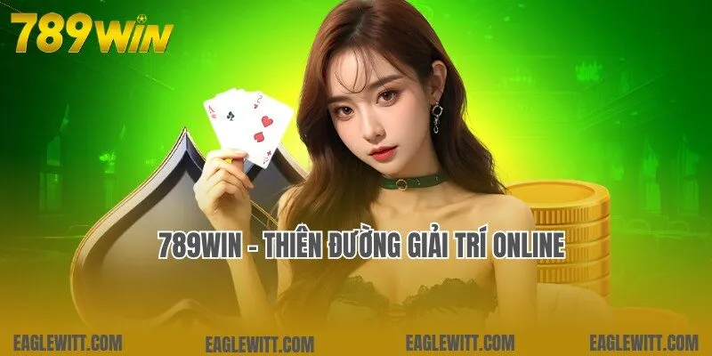 789win - Thiên đường giải trí đẳng cấp, dẫn top 1 xu hướng