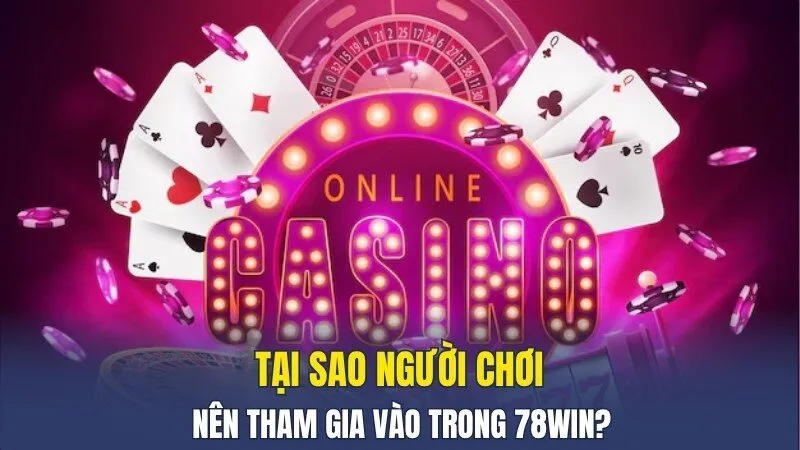 Tại sao người chơi nên tham gia vào trong 789win?